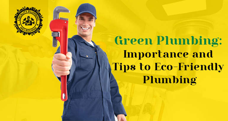 Green Plumbing: Importance and Tips to Eco-Friendly Plumbing