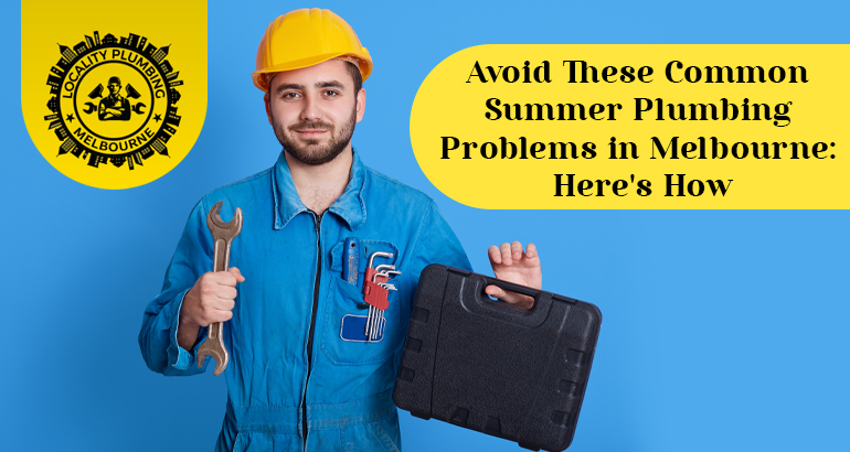 Avoid These Common Summer Plumbing Problems in Melbourne: Here’s How