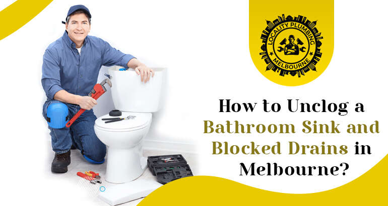 How to Unclog a Bathroom Sink and Blocked Drains in Melbourne?
