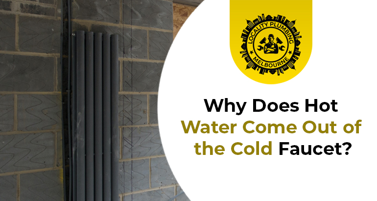 Why Does Hot Water Come Out of the Cold Faucet?